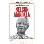 Cum sa gandesti ca Nelson Mandela