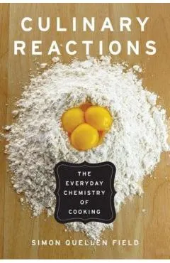 Culinary Reactions: The Everyday Chemistry of Cooking