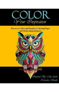 Color Your Inspiration: Recover, Color, and Inspire, Coloring Pages and Motivational Quotes