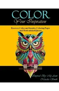 Color Your Inspiration: Recover, Color, and Inspire, Coloring Pages and Motivational Quotes