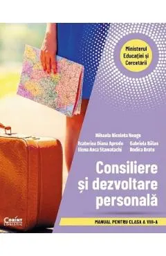 Consiliere si dezvoltare personala - Clasa 8 - Manual - Nicoleta Mihaela Neagu, Diana Ecaterina Aprodu, Elena Anca Stamatachi, Gabriela Balan, Rodica Bratu