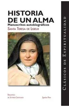Historia de un Alma: Manuscritos Autobiograficos de Santa Teresa de Lisieux = Story of a Soul