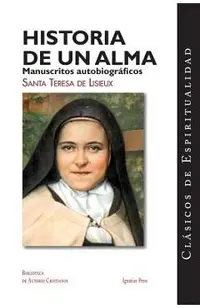 Historia de un Alma: Manuscritos Autobiograficos de Santa Teresa de Lisieux = Story of a Soul