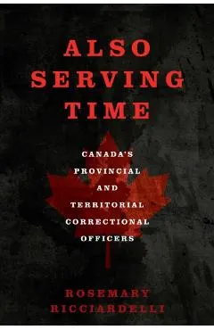 Also Serving Time: Canada's Provincial and Territorial Correctional Officers
