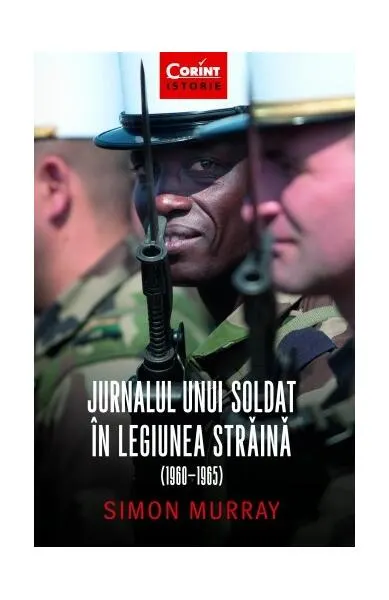 Jurnalul unui soldat în Legiunea Străină (1960-1965) - Paperback brosat - Simon Murray
