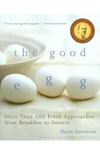 The Good Egg: More Than 200 Fresh Approaches from Breakfast to Dessert