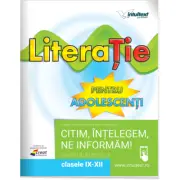 Literatie pentru adolescenti. Caietul elevului pentru clasele 9-12
