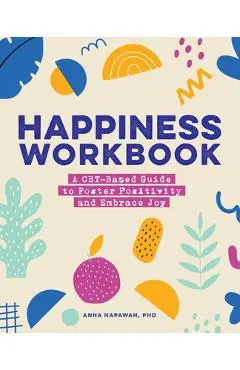 Happiness Workbook: A Cbt-Based Guide to Foster Positivity and Embrace Joy