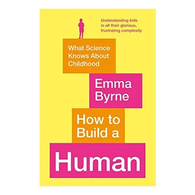 How to Build a Human, Emma Byrne