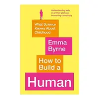 How to Build a Human, Emma Byrne