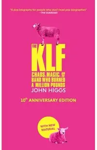 The Klf: Chaos, Magic, and the Band Who Burned a Million Pounds