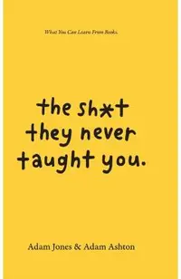 The Sh*t They Never Taught You: What You Can Learn From Books