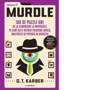 Murdle: Volumul 2. 100 de puzzle-uri, de la elementare la imposibile, pe care sa le rezolvi folosind logica, abilitatile si puterea de deductie