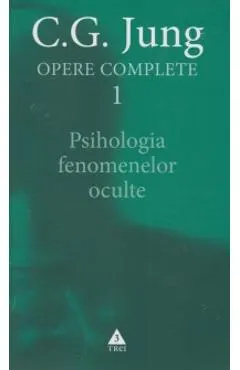Opere Complete 1: Psihologia Fenomenelor Oculte