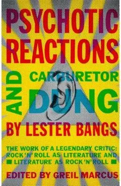 Psychotic Reactions and Carburetor Dung: The Work of a Legendary Critic: Rock'n'roll as Literature and Literature as Rock 'n'roll