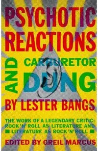 Psychotic Reactions and Carburetor Dung: The Work of a Legendary Critic: Rock'n'roll as Literature and Literature as Rock 'n'roll