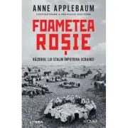 Foametea rosie. Razboiul lui Stalin impotriva Ucrainei