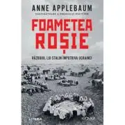 Foametea rosie. Razboiul lui Stalin impotriva Ucrainei