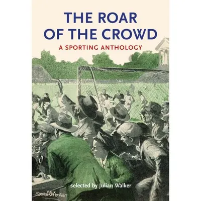 The Roar of the Crowd: A Sporting Anthology