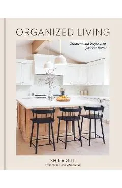 Organized Living: Solutions and Inspiration for Your Home [A Home Organization Book]