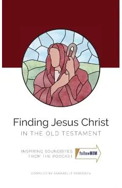 Finding Jesus Christ In the Old Testament