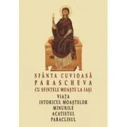 Sfanta Cuvioasa Parascheva cu sfintele moaste la Iasi. Viata, istoricul moastelor, minunile, acatistul, paraclisul