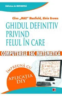 Ghidul definitiv privind felul in care computerele fac matematica
