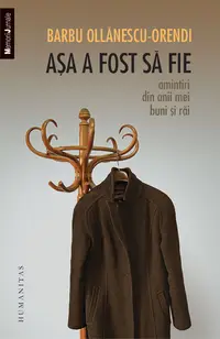 Asa a fost sa fie. Amintiri din anii mei buni si rai