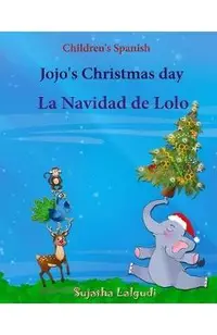 Children's Spanish: Jojo's Christmas day. La Navidad de Lolo (Christmas book): Children's Picture book English-Spanish (Bilingual Edition)