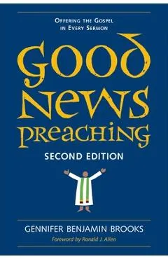 Good News Preaching, Second Edition: Offering the Gospel in Every Sermon