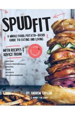 Spud Fit: A whole food, potato-based guide to eating and living.