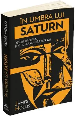 In umbra lui Saturn. Despre ranirea si vindecarea barbatilor