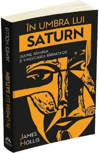In umbra lui Saturn. Despre ranirea si vindecarea barbatilor