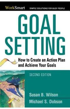 Goal Setting: How to Create an Action Plan and Achieve Your Goals