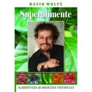 Superalimente. Alimentatia si medicina viitorului