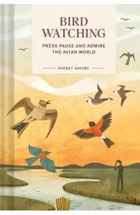 Pocket Nature: Bird-Watching: Press Pause and Admire the Avian World