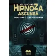 Hipnoza ascunsa. Ghidul complet al influentei subtile