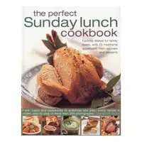 The Perfect Sunday Lunch Cookbook Favourite Dishes For Family Meals With 70 Traditional Starters Main Courses And Desserts