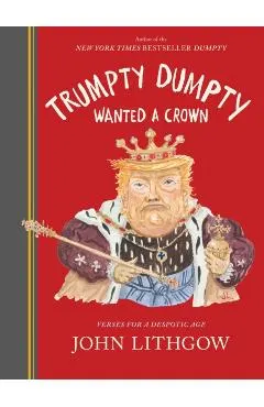 Trumpty Dumpty Wanted a Crown: Verses for a Despotic Age