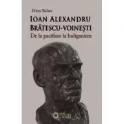 Ioan Alexandru Bratescu-Voinesti, de la pacifism la huliganism