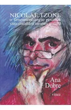 Nicolae Tzone. O fenomenologie poetica. Viata cealalta si moartea cealalta