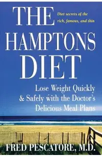 The Hamptons Diet: Lose Weight Quickly and Safely with the Doctor's Delicious Meal Plans