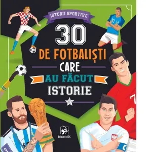 30 de fotbalisti care au facut istorie. Istorii sportive