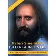 Puterea intentiei. Cum sa-ti implinesti visurile si cele mai arzatoare dorinte