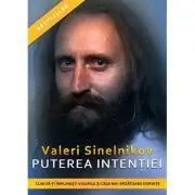 Puterea intentiei. Cum sa-ti implinesti visurile si cele mai arzatoare dorinte