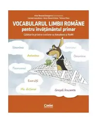Vocabularul limbii române pentru învățământul primar. Învăț și exersez cu Amadeus și ReMi - Paperback brosat - Anca-Elena Cristea, Carmen Ianculescu, Irina-Roxana Georgescu, Tatiana Păun