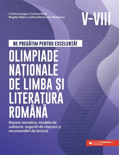 Ne pregătim pentru excelență! Olimpiade naționale de limba și literatura română. Repere teoretice, modele de subiecte, sugestii de răspuns și recomand