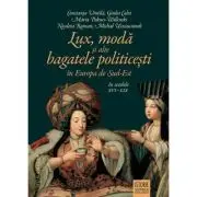 Lux, moda si alte bagatele politicesti in Europa de Sud-Est, in secolele 16-19