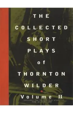 The Collected Short Plays of Thornton Wilder, Volume II