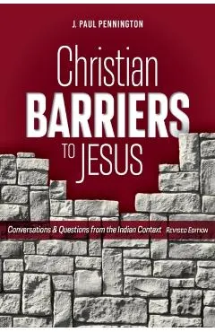 Christian Barriers to Jesus (Revised Edition): Conversations and Questions from the Indian Context